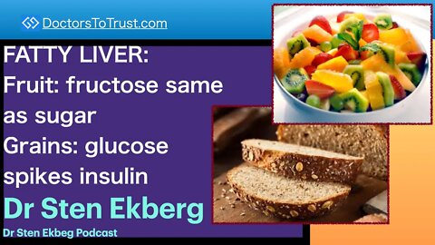 STEN EKBERG 2 | FATTY LIVER Fruit: fructose same as sugar Grains: glucose spikes insulin