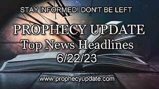 Prophecy Update Top News Headlines - 6/22/23