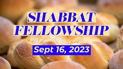 Shabbat Fellowship - Sept 16, 2023