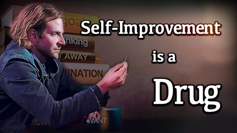 Self-Improvement is a Drug.