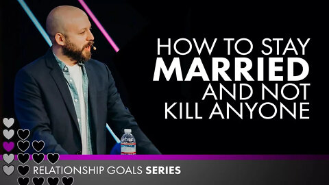 HOW TO STAY MARRIED WITHOUT KILLING ANYONE | Phil Gungor