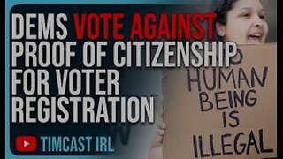 Dems Vote AGAINST Proof Of Citizenship For Voter Registration, They Want Illegal Immigrants To Vote