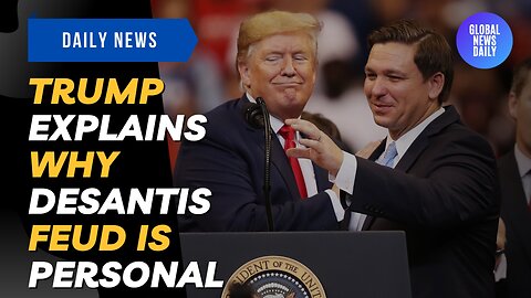 Trump Explains Why DeSantis Feud Is Personal