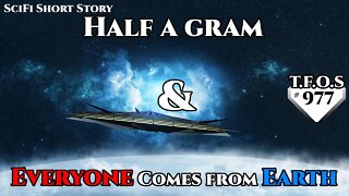 Half a gram & Everyone Comes from Earth | Humans are space Orcs | HFY | TFOS977