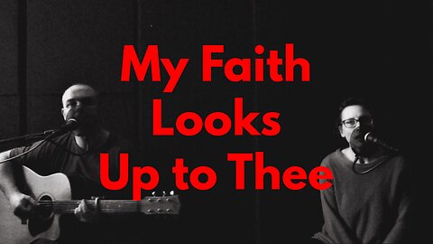 Hymn - My Faith Looks Up to Thee!