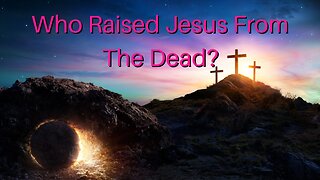 Who Raised Jesus From The Dead?