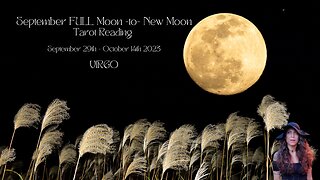 VIRGO | FULL Moon to New Moon | Sept 29 - Oct 14 | Bi-weekly Tarot Reading | Sun/Rising Sign