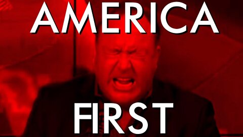 Alex Jones—“America FIRST!” 🎶