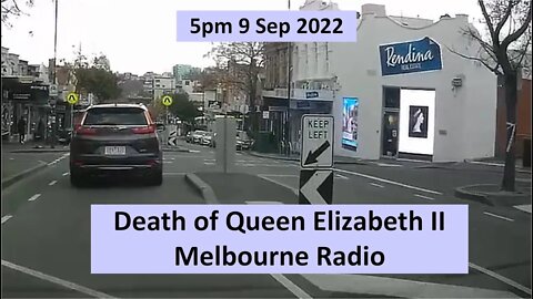 5:00 pm 9 Sep 2022 - Melbourne Radio on the Death of Queen Elizabeth II (Dash Cam)