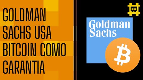 Goldman Sachs é o primeiro banco a oferecer empréstimo com garantia em BTC - [CORTE]