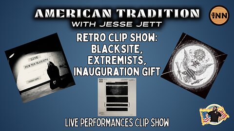 American Tradition Retro Clip Show: Blacksite, Extremists, Inauguration Gift LIVE