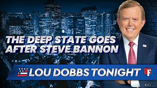 Lou Dobbs Tonight - The Deep State Goes After Steve Bannon