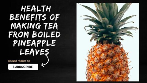The Health Benefits Of Making Tea From Boiled Pineapple Leaves