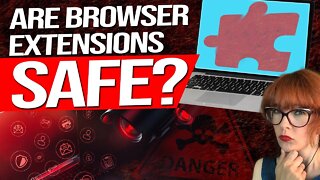 The Dangers of Browser Extensions