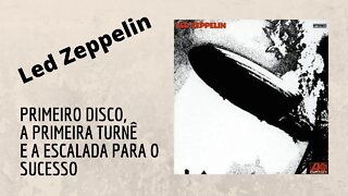 Led Zeppelin | O Primeiro Disco, A Primeira Turnê e a Escalada Para o Sucesso