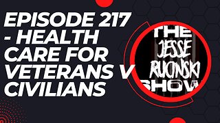 Episode 217 - Whiners? USA Military Veterans VA Care Compared to Civilian Health Care