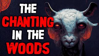 "The Chanting In The Woods" Creepypasta | Ritualistic Horror Story