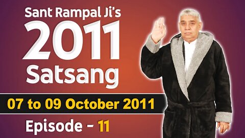 Sant Rampal Ji's 2011 Satsangs | 07 to 09 October 2011 | Episode - 11 | SATLOK ASHRAM