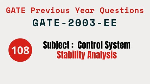 108 | GATE 2003 EE | Stability Analysis | Control System Gate Previous Year Questions |