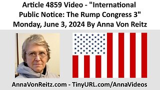 Article 4859 Video - International Public Notice: The Rump Congress 3 By Anna Von Reitz