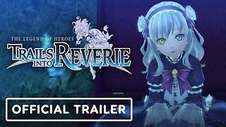 The Legend of Heroes: Trails into Reverie - Official Launch Trailer
