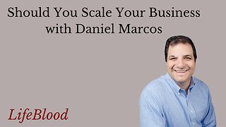 Should You Scale Your Business with Daniel Marcos