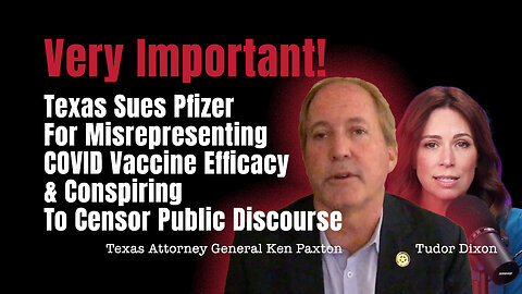 Texas Sues Pfizer For Misrepresenting COVID Vaccine Efficacy & Conspiring To Censor Public Discourse
