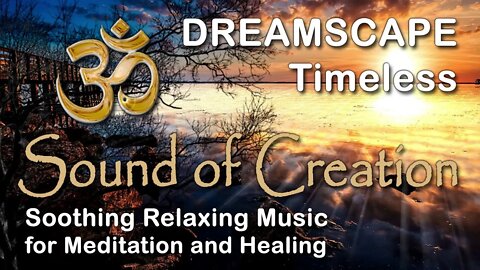 🎧 Sound Of Creation • Dreamscape • Timeless • Soothing Relaxing Music for Meditation and Healing