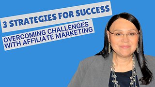 3 Strategies for Success - Overcoming Affiliate Marketing Challenges