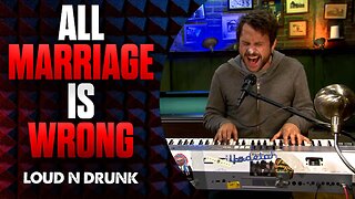 All Marriage Is Wrong | Loud ’N Drunk | Episode 13