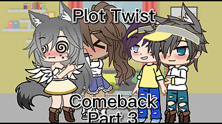 Plot Twist// Comeback part 3!