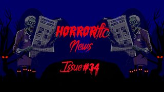The HORRORific Newsletter Issue #34