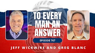 Episode 767 - Dr. Jeff Wickwire and Pastor Greg Blanc on To Every Man An Answer