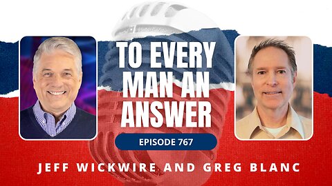 Episode 767 - Dr. Jeff Wickwire and Pastor Greg Blanc on To Every Man An Answer