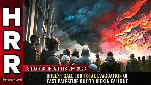 Hrr - Urgent Call For Total Evacuation Of East Palestine - Situation Update Mike Adams Feb.22.2023..