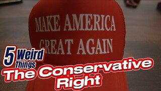 5 Weird Things - The Conservative Right