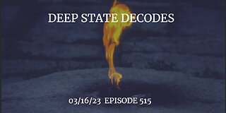 DEEP STATE DECODES 03/16/23 EPISODE 515