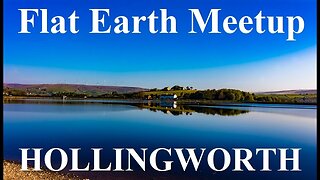 [archive] Flat Earth meetup Hollingworth UK August 18 ✅