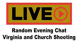 Random Evening Chat: VA laws and Church Shooting