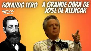 ROLANDO LERO - A GRANDE OBRA DE JOSÉ DE ALENCAR