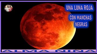 UNA LUNA ROJA CON MANCHAS NEGRAS - MENSAJE DE JESUCRISTO REY A UN ALMA NIÑA