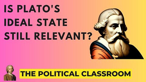 Plato's Ideal State and Education System: Relevant in Modern Politics?