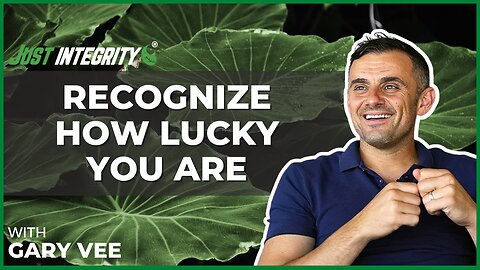 Recognize How Lucky You Are | Gary Vee
