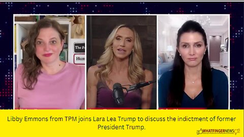 Libby Emmons from TPM joins Lara Lea Trump to discuss the indictment of former Trump.