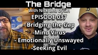 The Bridge With Nick and Dylan Episode 037 the Mind Virus, Bridging the Gap