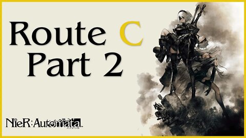 Nier: Automata Route C Playthrough | Part 2 (No Commentary)