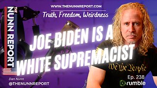 Ep 238 Joe Biden is a White Supremacist | The Nunn Report w/ Dan Nunn