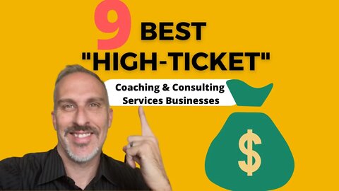 9 Best High Ticket Consulting and Coaching Service Businesses.