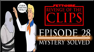 Revenge of the Clips Episode 28: Mystery Solved