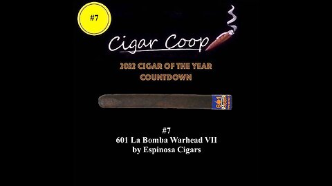 2022 Cigar of the Year Countdown (Coop’s List): #7: 601 La Bomba Warhead VII by Espinosa Cigars